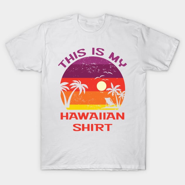 This is My Hawaiian Shirt T-Shirt by Scott Richards